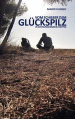 Vom Schisser zum Glückspilz in sechsundzwanzig Etappen Cover des Buches Vom Schisser zum Glückspilz in sechsundzwanzig Etappen (ISBN: 9783839162125)