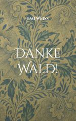 Danke Wald! Cover des Buches Danke Wald! (ISBN: 9783839167489)