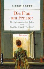 Die Frau am Fenster - Ein Leben an der Seite von Caspar David Friedrich Cover des Buches Die Frau am Fenster - Ein Leben an der Seite von Caspar David Friedrich (ISBN: 9783839205792)