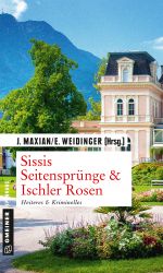 Sissis Seitensprünge & Ischler Rosen Cover des Buches Sissis Seitensprünge & Ischler Rosen (ISBN: 9783839216781)