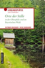 Orte der Stille in der Oberpfalz und im Bayerischen Wald Cover des Buches Orte der Stille in der Oberpfalz und im Bayerischen Wald (ISBN: 9783839224519)