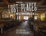 Lost Places im Schwarzwald Cover des Buches Lost Places im Schwarzwald (ISBN: 9783839225486)