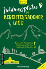 Lieblingsplätze im Berchtesgadener Land Cover des Buches Lieblingsplätze im Berchtesgadener Land (ISBN: 9783839229699)