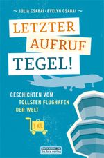 Letzter Aufruf Tegel! Cover des Buches Letzter Aufruf Tegel! (ISBN: 9783839341254)