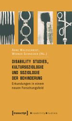 Disability Studies, Kultursoziologie und Soziologie der Behinderung Cover des Buches Disability Studies, Kultursoziologie und Soziologie der Behinderung (ISBN: 9783839404867)