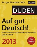 Duden Auf gut Deutsch! 2013: Rechtschreibung, Grammatik und Wortwahl einfach erklärt Cover des Buches Duden Auf gut Deutsch! 2013: Rechtschreibung, Grammatik und Wortwahl einfach erklärt (ISBN: 9783840004636)