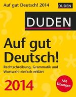 Duden Auf gut Deutsch! 2014: Rechtschreibung, Grammatik und Wortwahl einfach erklärt Cover des Buches Duden Auf gut Deutsch! 2014: Rechtschreibung, Grammatik und Wortwahl einfach erklärt (ISBN: 9783840006432)