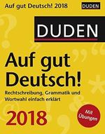 Duden Auf gut Deutsch! - Kalender 2018: Rechtschreibung, Grammatik und Wortwahl einfach erklärt Cover des Buches Duden Auf gut Deutsch! - Kalender 2018: Rechtschreibung, Grammatik und Wortwahl einfach erklärt (ISBN: 9783840016981)