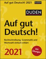 Duden Auf gut Deutsch! Tagesabreißkalender 2021 - Tischkalender zum Aufstellen oder Aufhängen - Rechtschreibung, Grammatik und Wortwahl einfach erklärt - Format 11 x 14 cm Cover des Buches Duden Auf gut Deutsch! Tagesabreißkalender 2021 - Tischkalender zum Aufstellen oder Aufhängen - Rechtschreibung, Grammatik und Wortwahl einfach erklärt - Format 11 x 14 cm (ISBN: 9783840025518)