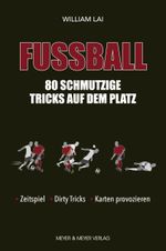 Fußball: 80 schmutzige Tricks auf dem Platz Cover des Buches Fußball: 80 schmutzige Tricks auf dem Platz (ISBN: 9783840377020)