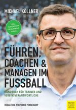 Führen, coachen & managen im Fußball Cover des Buches Führen, coachen & managen im Fußball (ISBN: 9783840377150)