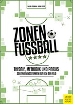 Zonenfußball - Theorie, Methodik, Praxis Cover des Buches Zonenfußball - Theorie, Methodik, Praxis (ISBN: 9783840377204)