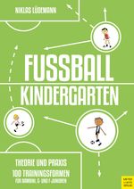 Fußballkindergarten - Theorie und Praxis Cover des Buches Fußballkindergarten - Theorie und Praxis (ISBN: 9783840377624)
