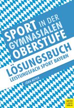 Sport in der gymnasialen Oberstufe: Lösungsbuch Bayern Cover des Buches Sport in der gymnasialen Oberstufe: Lösungsbuch Bayern (ISBN: 9783840379178)