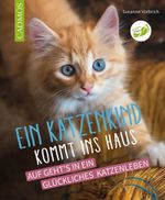 Ein Katzenkind kommt ins Haus Cover des Buches Ein Katzenkind kommt ins Haus (ISBN: 9783840440250)