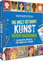 Die Welt ist bunt! Kunst gegen Rassismus Cover des Buches Die Welt ist bunt! Kunst gegen Rassismus (ISBN: 9783841103017)