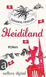 Heidiland: Roman Cover des Buches Heidiland: Roman (ISBN: 9783841213242)