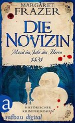 Die Novizin. Mord im Jahr des Herrn 1431: Historischer Kriminalroman (Schwester Frevisse ermittelt 1) Cover des Buches Die Novizin. Mord im Jahr des Herrn 1431: Historischer Kriminalroman (Schwester Frevisse ermittelt 1) (ISBN: 9783841215604)