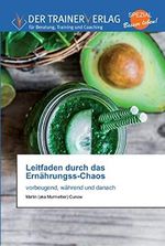 Leitfaden durch das Ernährungss-Chaos: vorbeugend, während und danach Cover des Buches Leitfaden durch das Ernährungss-Chaos: vorbeugend, während und danach (ISBN: 9783841759580)