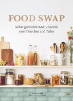 Food Swap - Selbst gemachte Köstlichkeiten zum Tauschen und Teilen Cover des Buches Food Swap - Selbst gemachte Köstlichkeiten zum Tauschen und Teilen (ISBN: 9783841904164)