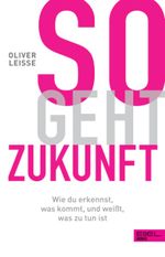 So geht Zukunft Cover des Buches So geht Zukunft (ISBN: 9783841907554)