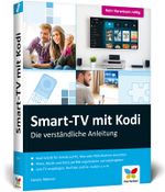 Smart-TV mit Kodi: Die verständliche Anleitung für den XBMC-Nachfolger. Das Media-Center für Ihr Smart Home! Cover des Buches Smart-TV mit Kodi: Die verständliche Anleitung für den XBMC-Nachfolger. Das Media-Center für Ihr Smart Home! (ISBN: 9783842102347)