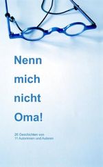 Nenn mich nicht Oma! Cover des Buches Nenn mich nicht Oma! (ISBN: 9783842332171)