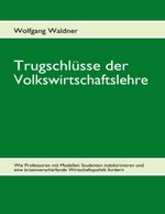 Trugschlüsse der Volkswirtschaftslehre Cover des Buches Trugschlüsse der Volkswirtschaftslehre (ISBN: 9783842334359)