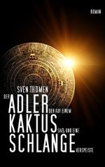 Der Adler, der auf einem Kaktus saß und eine Schlange verspeiste Cover des Buches Der Adler, der auf einem Kaktus saß und eine Schlange verspeiste (ISBN: 9783842339668)