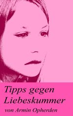 Tipps gegen Liebeskummer Cover des Buches Tipps gegen Liebeskummer (ISBN: 9783842343139)