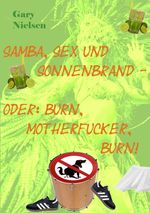Samba, Sex und Sonnenbrand - oder: Burn, motherfucker, burn! Cover des Buches Samba, Sex und Sonnenbrand - oder: Burn, motherfucker, burn! (ISBN: 9783842355231)