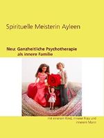 Neu: Ganzheitliche Psychotherapie als innere Familie: mit innerem Kind, innerer Frau und innerem Mann Cover des Buches Neu: Ganzheitliche Psychotherapie als innere Familie: mit innerem Kind, innerer Frau und innerem Mann (ISBN: 9783842359321)