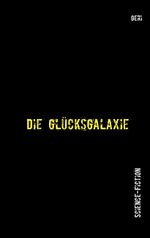 Die Glücksgalaxie Cover des Buches Die Glücksgalaxie (ISBN: 9783842371224)