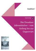 Die Dresdner Adressbücher - vom Anfang bis zur Gegenwart Cover des Buches Die Dresdner Adressbücher - vom Anfang bis zur Gegenwart (ISBN: 9783842451452)