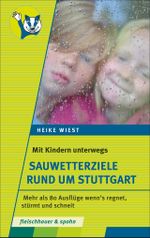 Mit Kindern unterwegs – Sauwetterziele rund um Stuttgart Cover des Buches Mit Kindern unterwegs – Sauwetterziele rund um Stuttgart (ISBN: 9783842511064)
