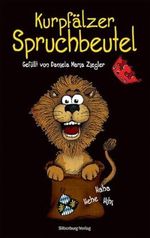 Kurpfälzer Spruchbeutel: Gefüllt von Daniela Maria Ziegler Cover des Buches Kurpfälzer Spruchbeutel: Gefüllt von Daniela Maria Ziegler (ISBN: 9783842514362)