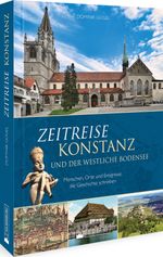 Zeitreise Konstanz und der westliche Bodensee Cover des Buches Zeitreise Konstanz und der westliche Bodensee (ISBN: 9783842522985)