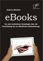 eBooks: Von den technischen Grundlagen über die Vermarktung bis zur öffentlichen Wahrnehmung Cover des Buches eBooks: Von den technischen Grundlagen über die Vermarktung bis zur öffentlichen Wahrnehmung (ISBN: 9783842883246)