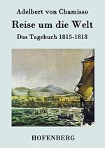 Reise um die Welt: Das Tagebuch 1815-1818 Cover des Buches Reise um die Welt: Das Tagebuch 1815-1818 (ISBN: 9783843075039)