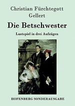 Die Betschwester: Lustspiel in drei Aufzügen Cover des Buches Die Betschwester: Lustspiel in drei Aufzügen (ISBN: 9783843098335)