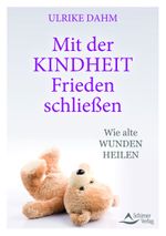 Mit der Kindheit Frieden schließen Cover des Buches Mit der Kindheit Frieden schließen (ISBN: 9783843414876)