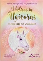 I believe in Unicorns: 44 bunte Tipps zum Glücklichsein - Kartenset, 44 Karten mit Anleitung Cover des Buches I believe in Unicorns: 44 bunte Tipps zum Glücklichsein - Kartenset, 44 Karten mit Anleitung (ISBN: 9783843490993)