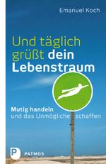 Und täglich grüßt dein Lebenstraum Cover des Buches Und täglich grüßt dein Lebenstraum (ISBN: 9783843605830)