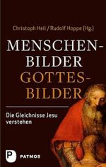 Menschenbilder - Gottesbilder.: Die Gleichnisse Jesu verstehen. Im Auftrag des Collegium Biblicum München e.V. Cover des Buches Menschenbilder - Gottesbilder.: Die Gleichnisse Jesu verstehen. Im Auftrag des Collegium Biblicum München e.V. (ISBN: 9783843606059)