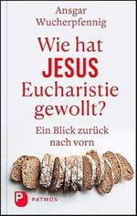 Wie hat Jesus Eucharistie gewollt?: Ein Blick zurück nach vorn Cover des Buches Wie hat Jesus Eucharistie gewollt?: Ein Blick zurück nach vorn (ISBN: 9783843613026)