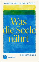 Was die Seele nährt Cover des Buches Was die Seele nährt (ISBN: 9783843614184)