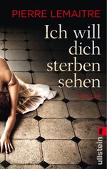 Ich will dich sterben sehen Cover des Buches Ich will dich sterben sehen (ISBN: 9783843707893)