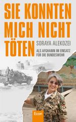 Sie konnten mich nicht töten: Als Afghanin im Einsatz für die Bundeswehr Cover des Buches Sie konnten mich nicht töten: Als Afghanin im Einsatz für die Bundeswehr (ISBN: 9783843709187)