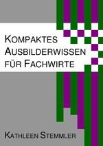 Kompaktes Ausbilderwissen für Fachwirte Cover des Buches Kompaktes Ausbilderwissen für Fachwirte (ISBN: 9783847631002)