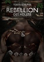 Die Rebellion des Adlers Cover des Buches Die Rebellion des Adlers (ISBN: 9783844248005)